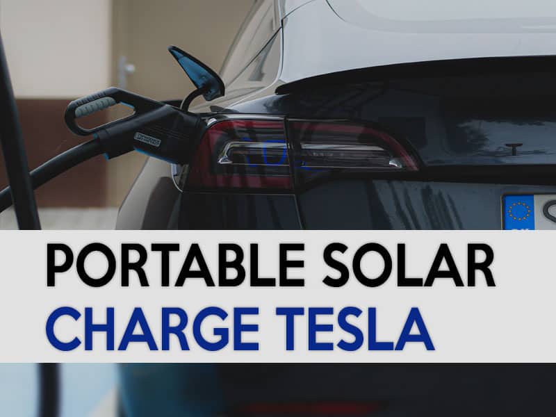 Portable Solar Panel to Charge Tesla: A to Z Guide