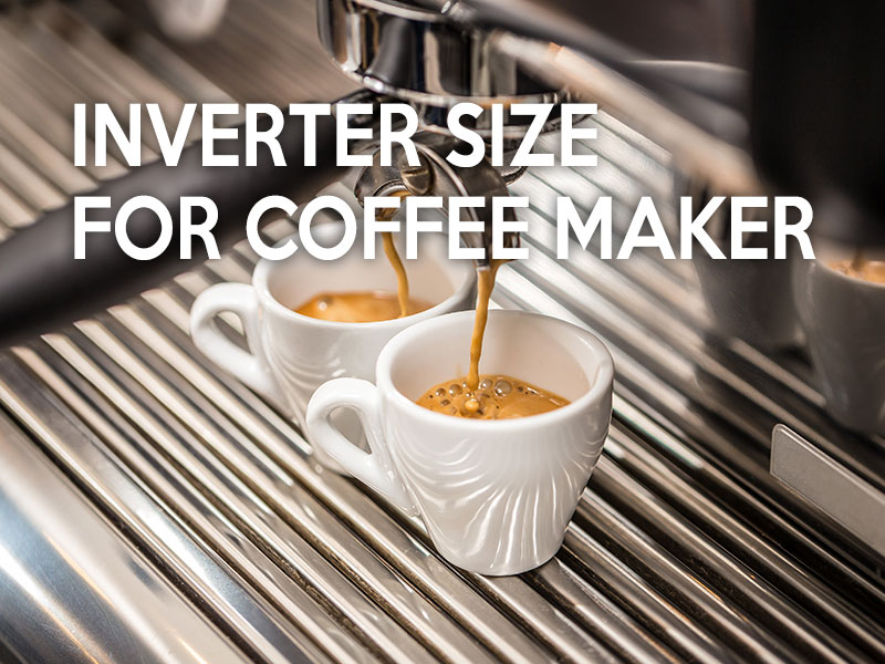 What size inverter do I need for a coffee maker