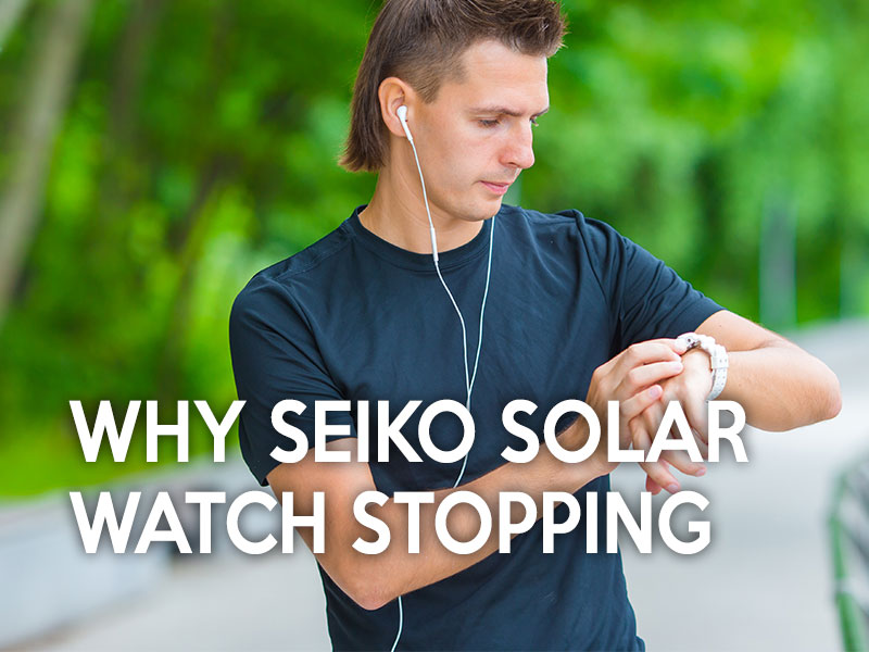 Why does my Seiko solar watch keep stopping