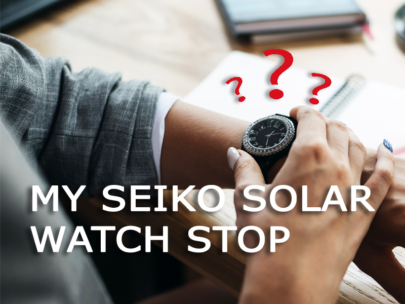 Why did my Seiko solar watch stop