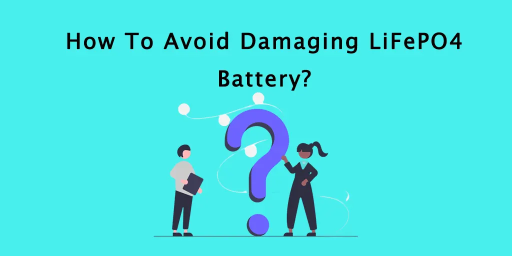 How To Avoid Damaging LiFePO4 Battery?